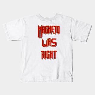 Magneto was right Kids T-Shirt